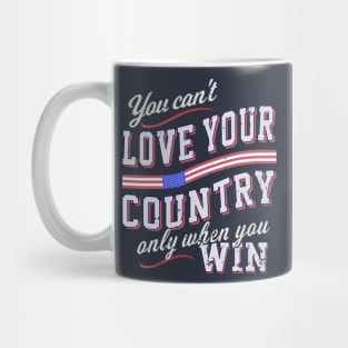 You Can't Love Your Country Only When You Win Mug